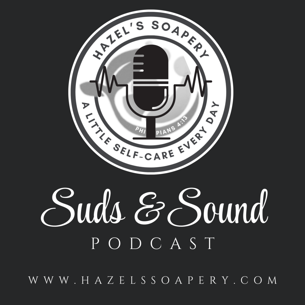 Hazel's Soapery Suds and Sound Podcast